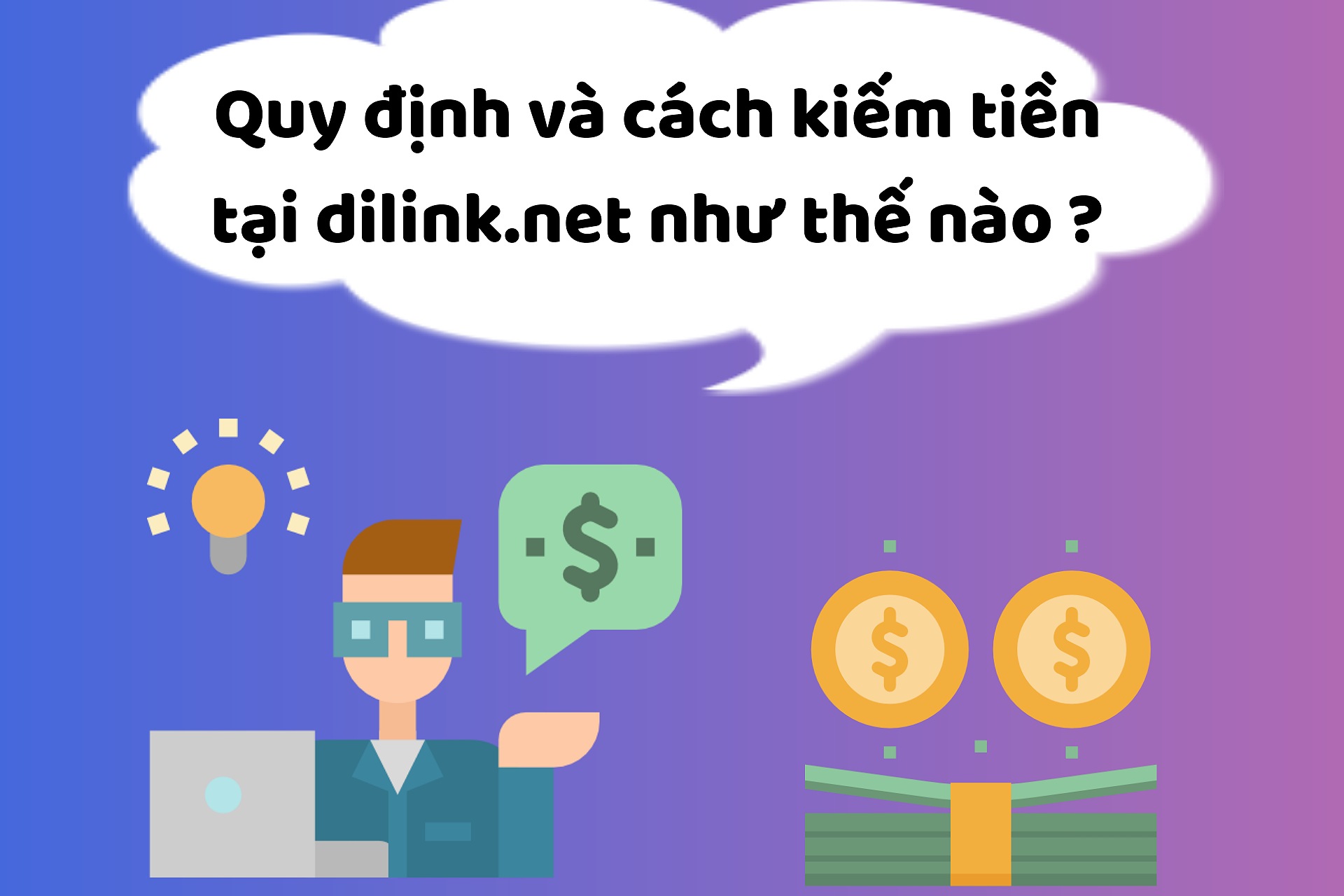 Quy định kiếm tiền và giải đáp câu hỏi tại dilink.net